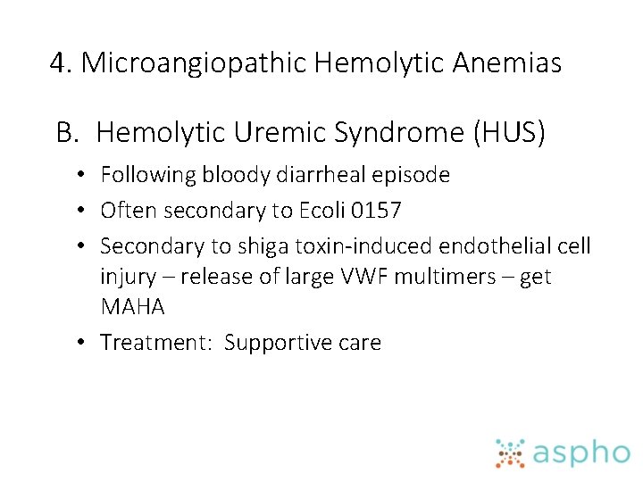 4. Microangiopathic Hemolytic Anemias B. Hemolytic Uremic Syndrome (HUS) • Following bloody diarrheal episode