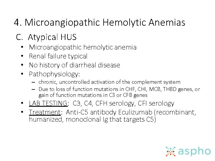 4. Microangiopathic Hemolytic Anemias C. Atypical HUS • • Microangiopathic hemolytic anemia Renal failure