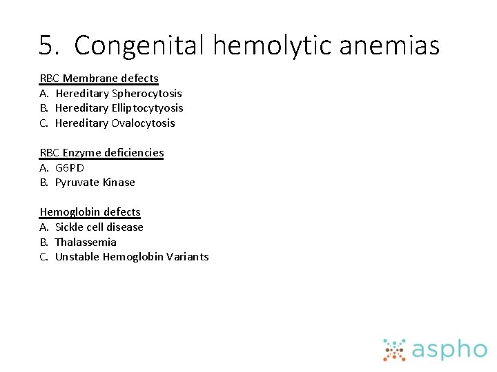 5. Congenital hemolytic anemias RBC Membrane defects A. Hereditary Spherocytosis B. Hereditary Elliptocytyosis C.