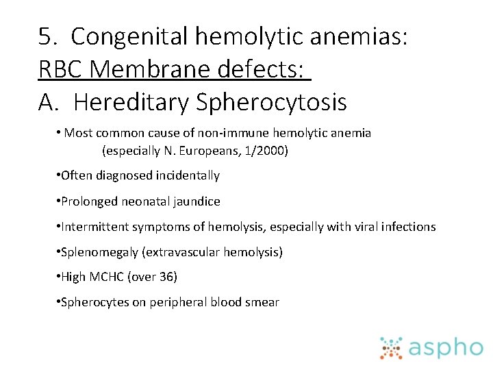 5. Congenital hemolytic anemias: RBC Membrane defects: A. Hereditary Spherocytosis • Most common cause