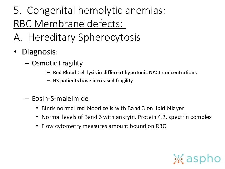 5. Congenital hemolytic anemias: RBC Membrane defects: A. Hereditary Spherocytosis • Diagnosis: – Osmotic
