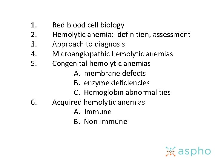 1. 2. 3. 4. 5. 6. Red blood cell biology Hemolytic anemia: definition, assessment