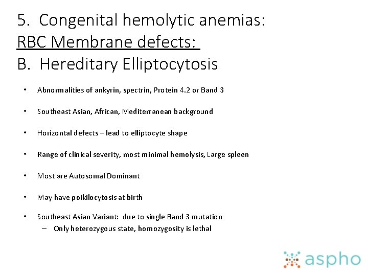 5. Congenital hemolytic anemias: RBC Membrane defects: B. Hereditary Elliptocytosis • Abnormalities of ankyrin,