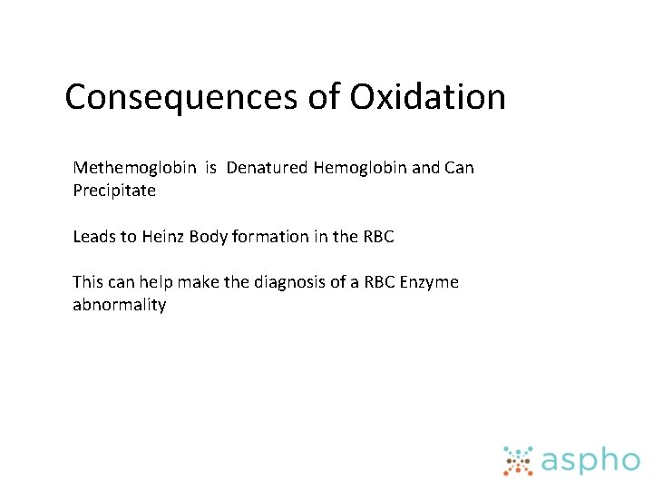 Consequences of Oxidation Methemoglobin is Denatured Hemoglobin and Can Precipitate Leads to Heinz Body