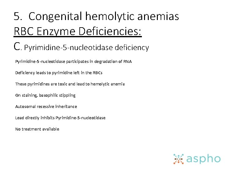 5. Congenital hemolytic anemias RBC Enzyme Deficiencies: C. Pyrimidine-5 -nucleotidase deficiency Pyrimidine-5 -nucleotidase participates