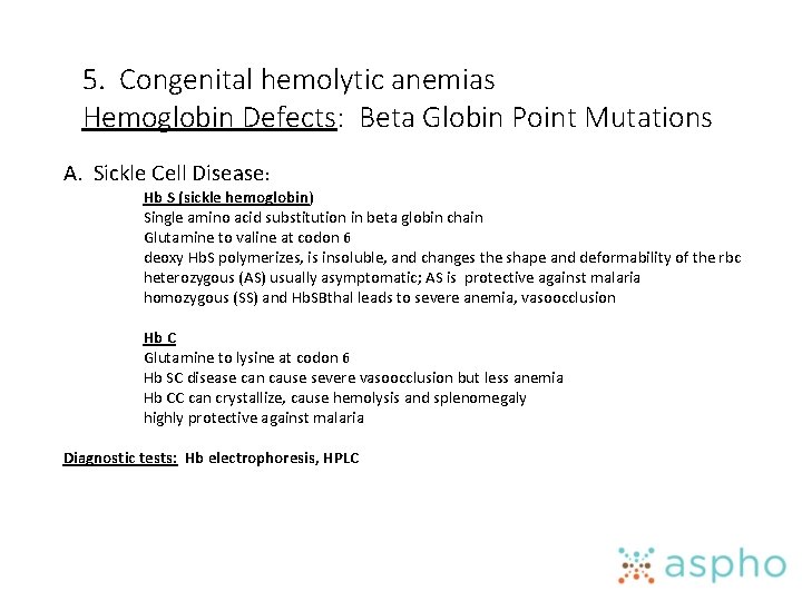 5. Congenital hemolytic anemias Hemoglobin Defects: Beta Globin Point Mutations A. Sickle Cell Disease: