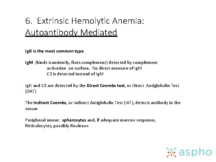 6. Extrinsic Hemolytic Anemia: Autoantibody Mediated Ig. G is the most common type Ig.