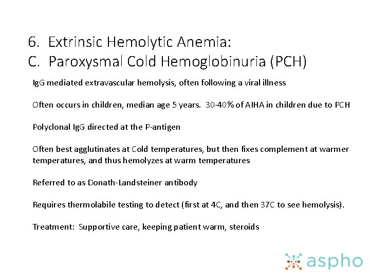 6. Extrinsic Hemolytic Anemia: C. Paroxysmal Cold Hemoglobinuria (PCH) Ig. G mediated extravascular hemolysis,