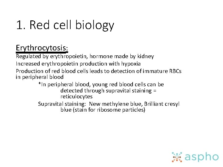 1. Red cell biology Erythrocytosis: Regulated by erythropoietin, hormone made by kidney Increased erythropoietin