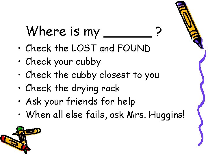 Where is my ______ ? • • • Check the LOST and FOUND Check