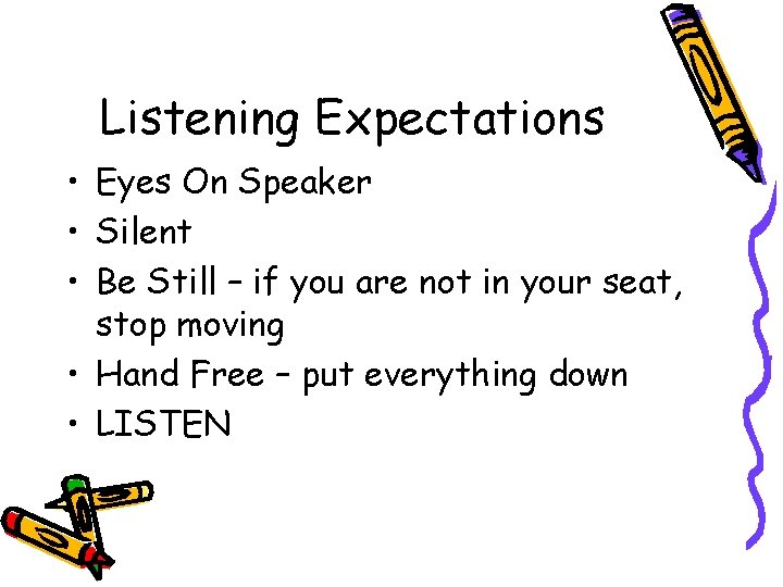 Listening Expectations • Eyes On Speaker • Silent • Be Still – if you