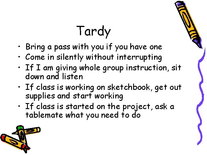 Tardy • Bring a pass with you if you have one • Come in