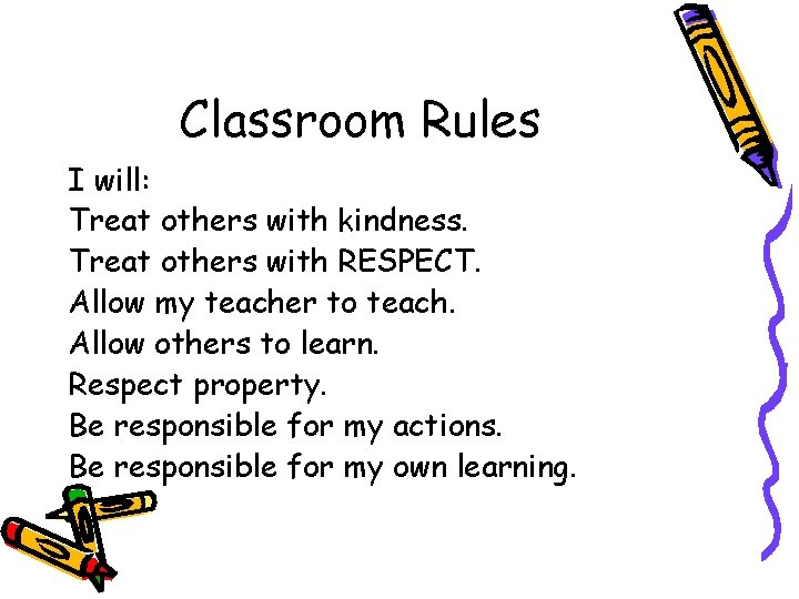 Classroom Rules I will: Treat others with kindness. Treat others with RESPECT. Allow my