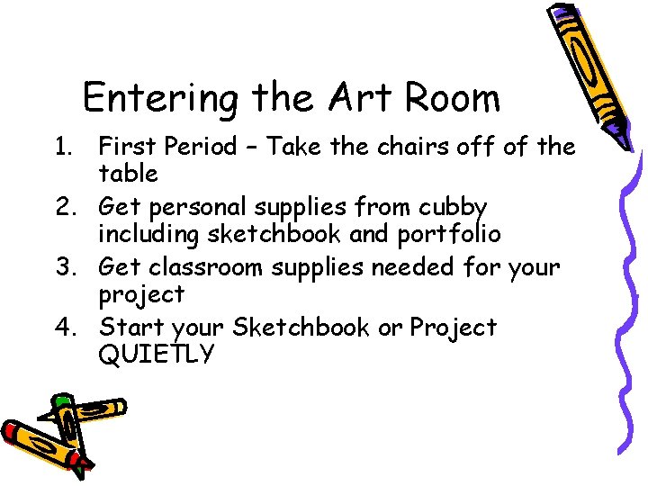 Entering the Art Room 1. First Period – Take the chairs off of the