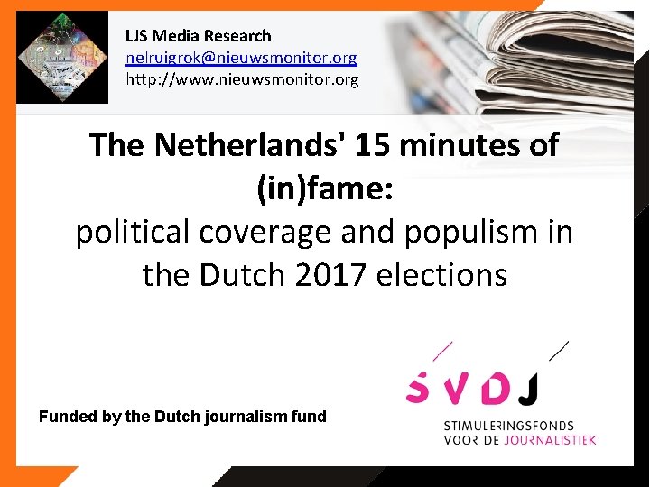 LJS Media Research nelruigrok@nieuwsmonitor. org http: //www. nieuwsmonitor. org The Netherlands' 15 minutes of LJS Media Research nelruigrok@nieuwsmonitor. org http: //www. nieuwsmonitor. org The Netherlands' 15 minutes of