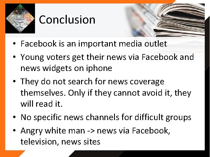 Conclusion • Facebook is an important media outlet • Young voters get their news Conclusion • Facebook is an important media outlet • Young voters get their news