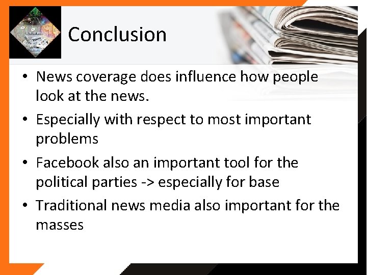 Conclusion • News coverage does influence how people look at the news. • Especially Conclusion • News coverage does influence how people look at the news. • Especially