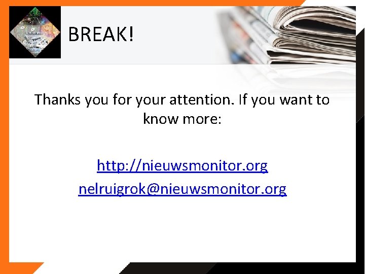 BREAK! Thanks you for your attention. If you want to know more: http: //nieuwsmonitor. BREAK! Thanks you for your attention. If you want to know more: http: //nieuwsmonitor.