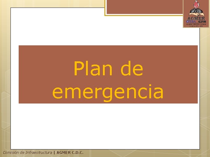 Plan de emergencia Comisión de Infraestructura | AGMER C. D. C. Plan de emergencia Comisión de Infraestructura | AGMER C. D. C.