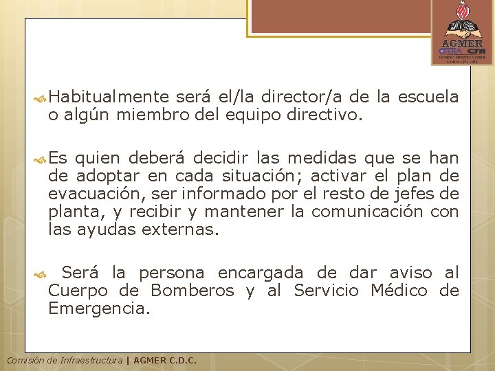 Habitualmente será el/la director/a de la escuela o algún miembro del equipo directivo. Habitualmente será el/la director/a de la escuela o algún miembro del equipo directivo.