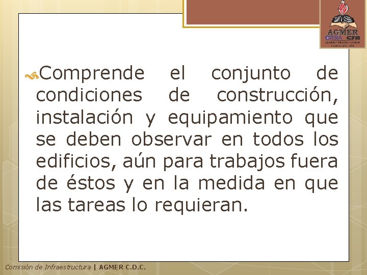 Comprende el conjunto de condiciones de construcción, instalación y equipamiento que se deben Comprende el conjunto de condiciones de construcción, instalación y equipamiento que se deben