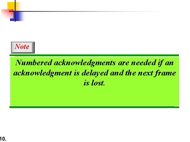 10. Note Numbered acknowledgments are needed if an acknowledgment is delayed and the next