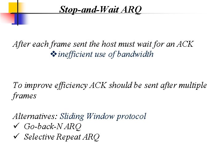 Stop-and-Wait ARQ After each frame sent the host must wait for an ACK vinefficient