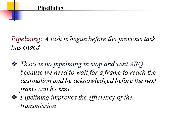 Pipelining: A task is begun before the previous task has ended v There is