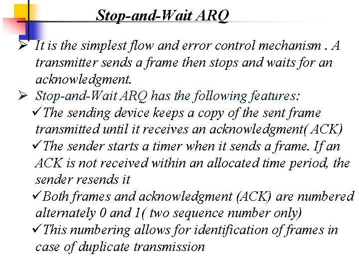 Stop-and-Wait ARQ Ø It is the simplest flow and error control mechanism. A transmitter