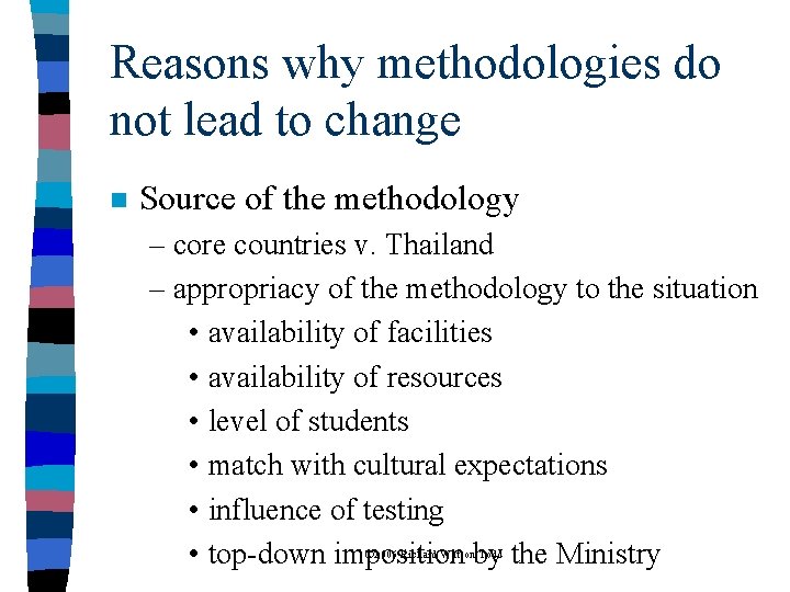 Reasons why methodologies do not lead to change n Source of the methodology –