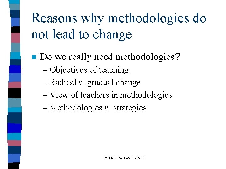 Reasons why methodologies do not lead to change n Do we really need methodologies?