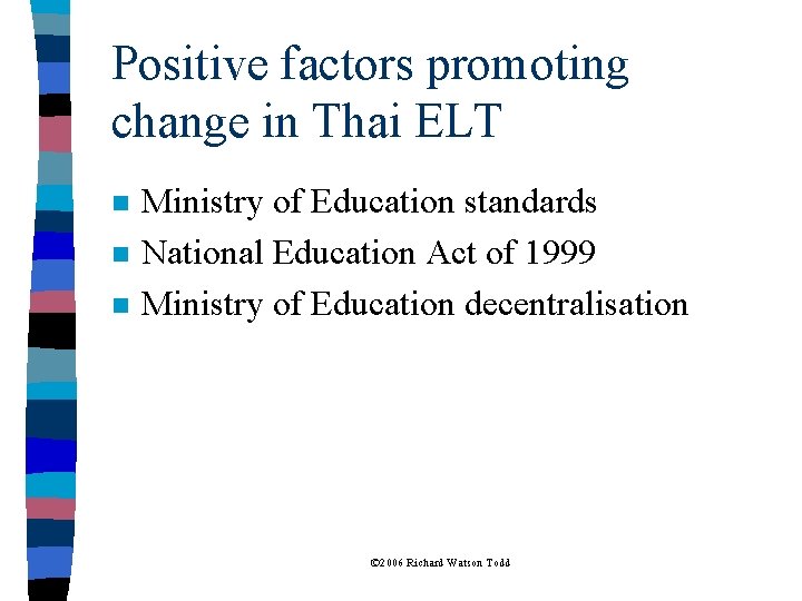 Positive factors promoting change in Thai ELT n n n Ministry of Education standards