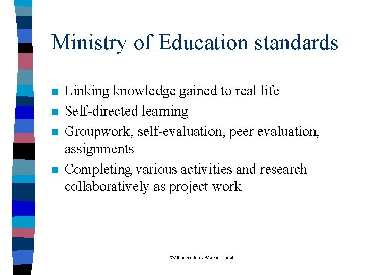 Ministry of Education standards n n Linking knowledge gained to real life Self-directed learning