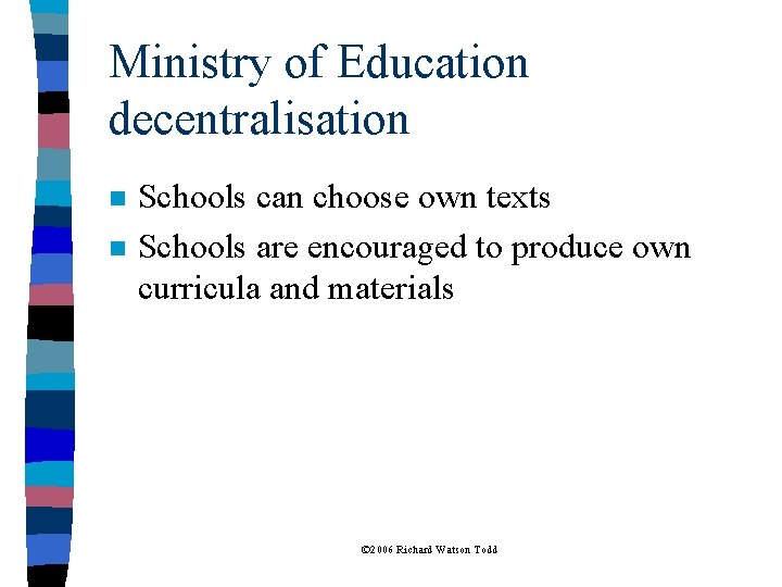 Ministry of Education decentralisation n n Schools can choose own texts Schools are encouraged