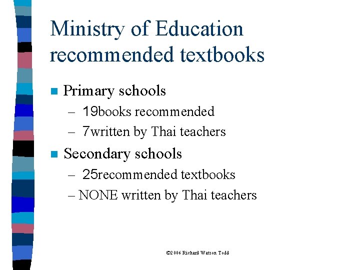 Ministry of Education recommended textbooks n Primary schools – 19 books recommended – 7
