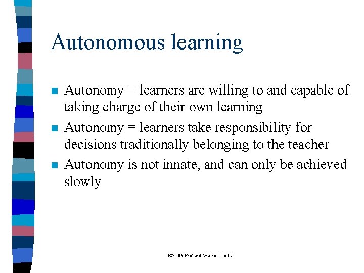Autonomous learning n n n Autonomy = learners are willing to and capable of
