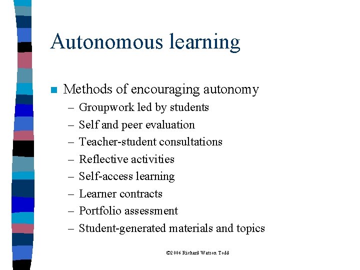 Autonomous learning n Methods of encouraging autonomy – – – – Groupwork led by