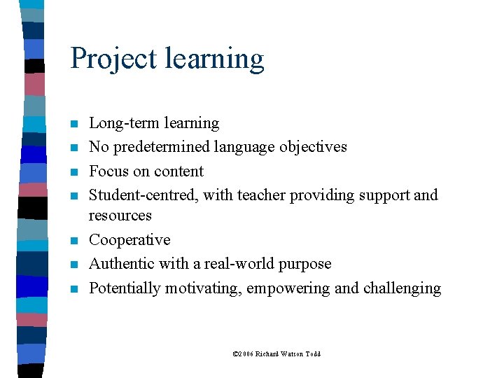 Project learning n n n n Long-term learning No predetermined language objectives Focus on