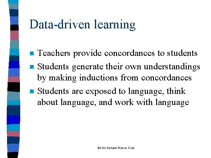Data-driven learning n n n Teachers provide concordances to students Students generate their own