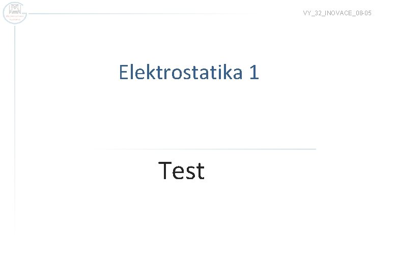 VY_32_INOVACE_08 -05 Elektrostatika 1 Test 