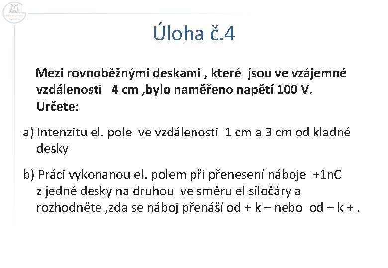Úloha č. 4 Mezi rovnoběžnými deskami , které jsou ve vzájemné vzdálenosti 4 cm
