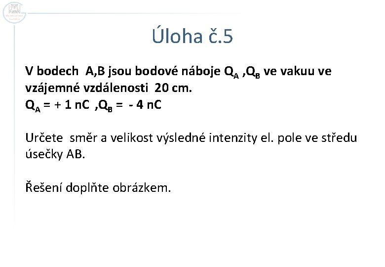 Úloha č. 5 V bodech A, B jsou bodové náboje QA , QB ve