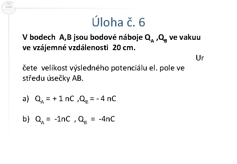 Úloha č. 6 V bodech A, B jsou bodové náboje QA , QB ve