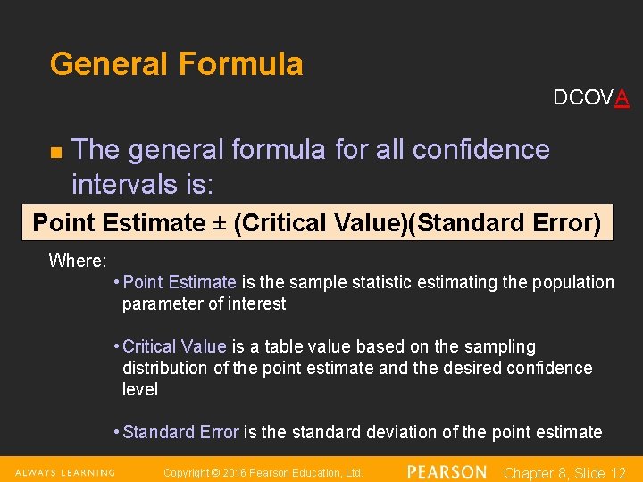 General Formula DCOVA n The general formula for all confidence intervals is: Point Estimate