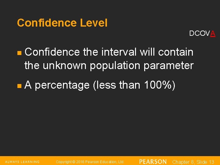 Confidence Level DCOVA n n Confidence the interval will contain the unknown population parameter