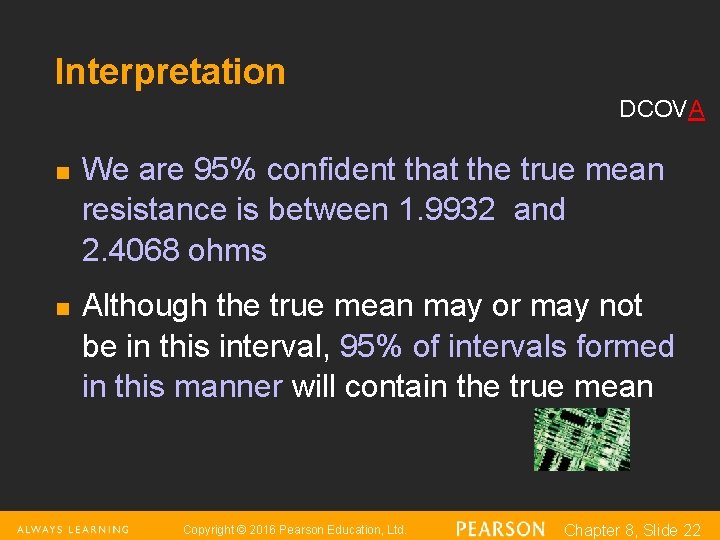 Interpretation DCOVA n n We are 95% confident that the true mean resistance is