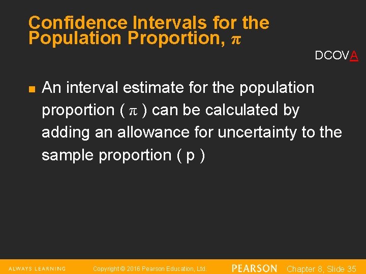 Confidence Intervals for the Population Proportion, π DCOVA n An interval estimate for the