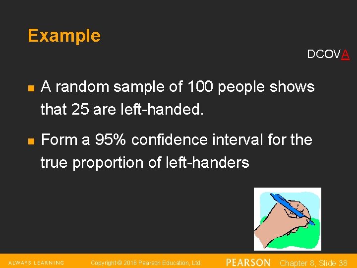 Example DCOVA n n A random sample of 100 people shows that 25 are