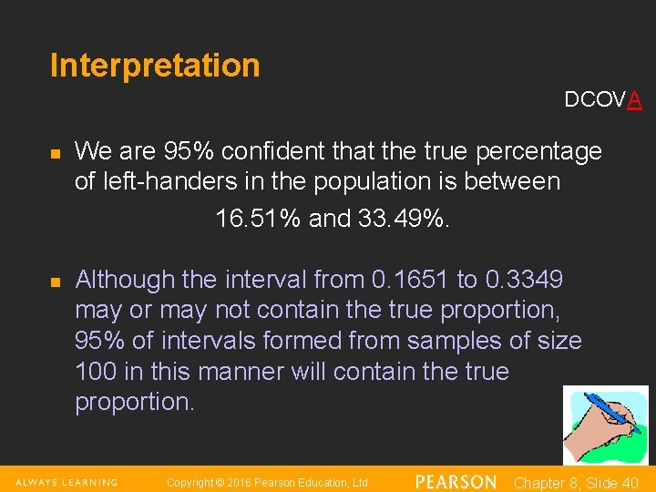Interpretation DCOVA n n We are 95% confident that the true percentage of left-handers