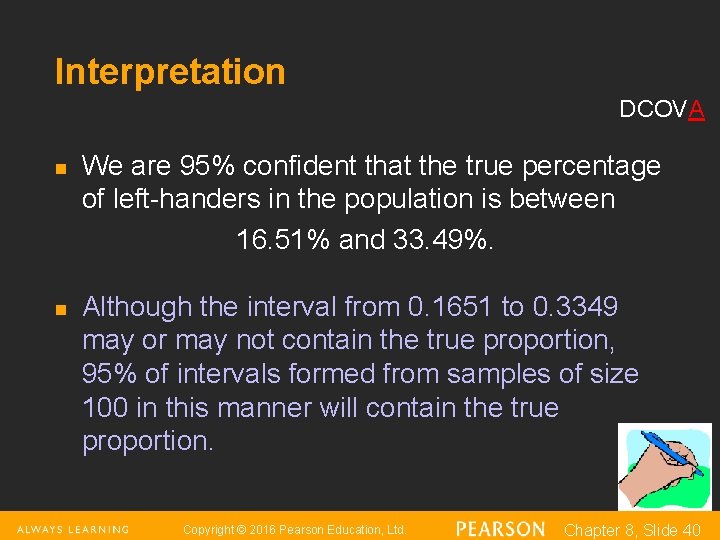 Interpretation DCOVA n n We are 95% confident that the true percentage of left-handers